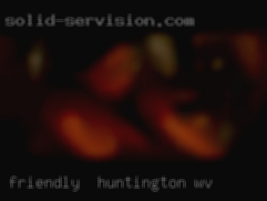 Friendly Huntington, WV  looking for fun.