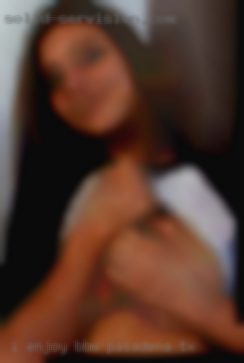I enjoy in Pasadena, TX BBW, and mature women.