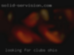 Looking for clubs Ohio someone wanting fun.