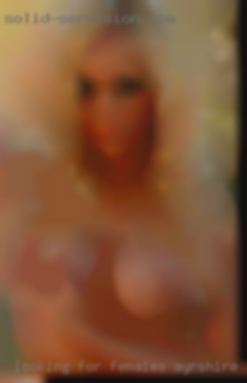 Looking for people who want to have females Ayrshire fun.