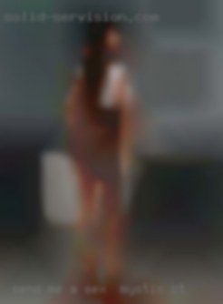 Send me a  message and sex near Mystic, CT I will respond.